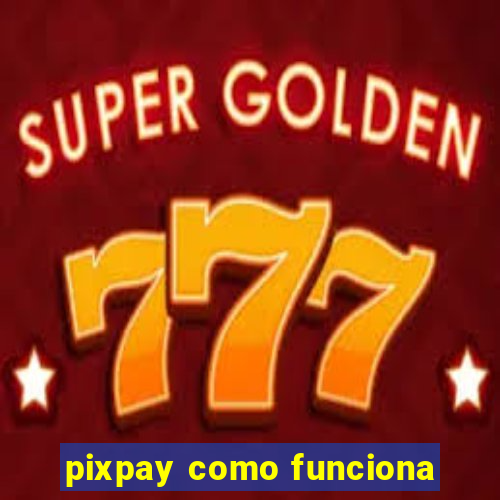 pixpay como funciona